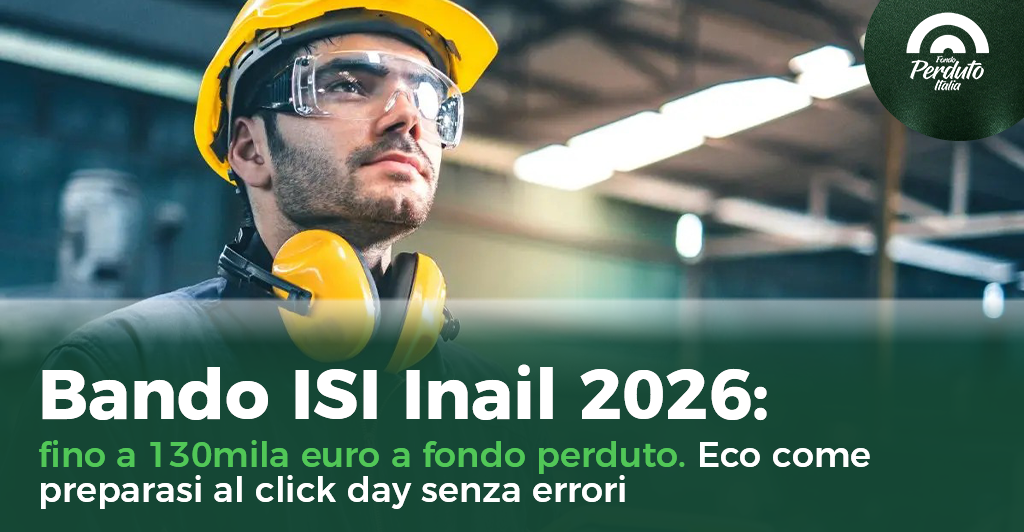 Bando ISI INAIL 2026: fino a 130mila euro a fondo perduto Italia. Ecco come preparasi al click day senza errori