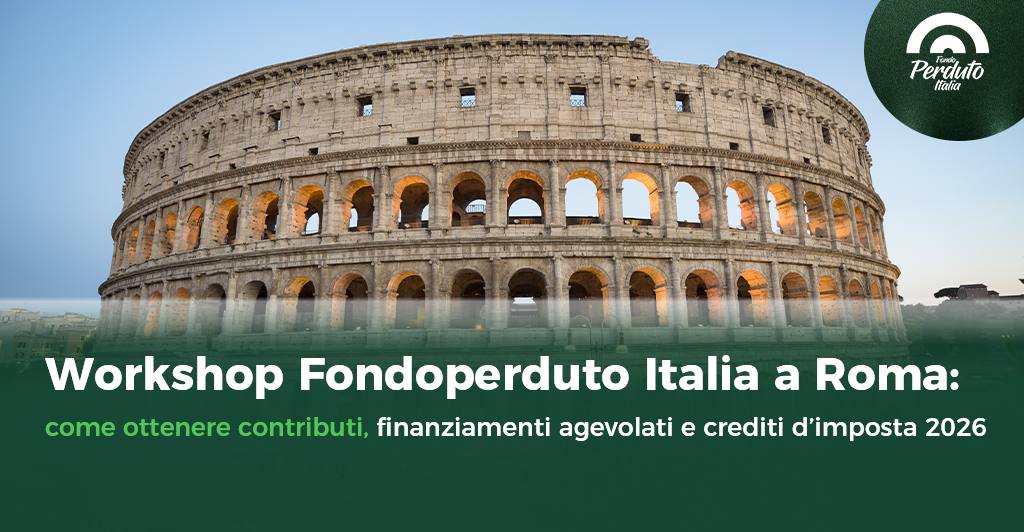 Workshop Fondoperduto Italia a Roma: come ottenere contributi, finanziamenti agevolati e crediti d’imposta nel 2026