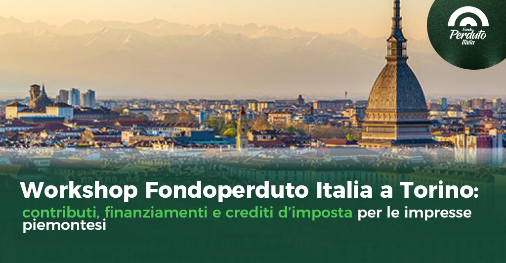 Workshop Fondoperduto Italia a Torino: contributi, finanziamenti e crediti d’imposta per le imprese piemontesi