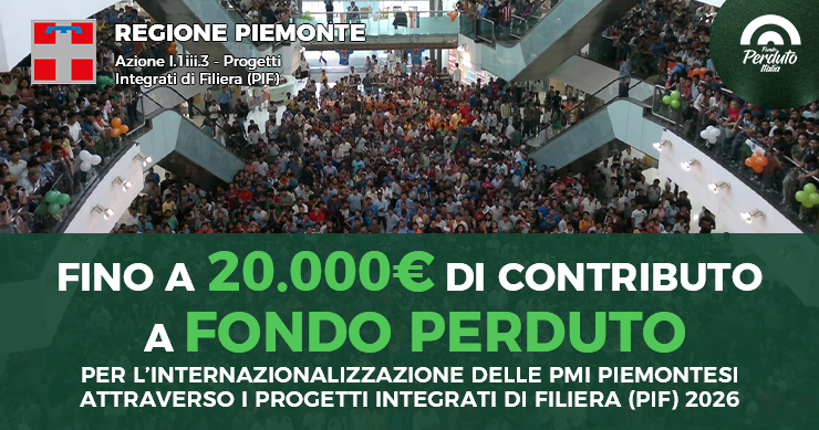 PER L’INTERNAZIONALIZZAZIONE DELLE PMI PIEMONTESI ATTRAVERSO I PROGETTI INTEGRATI DI FILIERA (PIF) 2026. FONDO PERDUTO